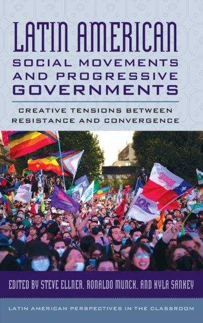 Latin American Social Movements and Progressive Governments : Creative Tensions between Resistance and Convergence, Hardback Book
