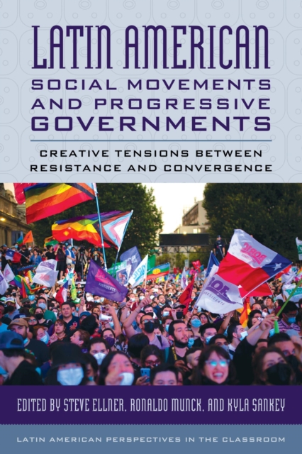 Latin American Social Movements and Progressive Governments : Creative Tensions between Resistance and Convergence, EPUB eBook