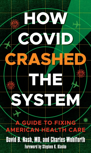 How Covid Crashed the System : A Guide to Fixing American Health Care, Hardback Book