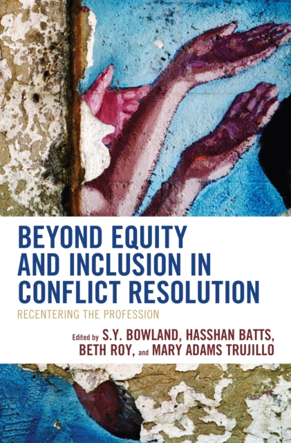 Beyond Equity and Inclusion in Conflict Resolution : Recentering the Profession, Paperback / softback Book