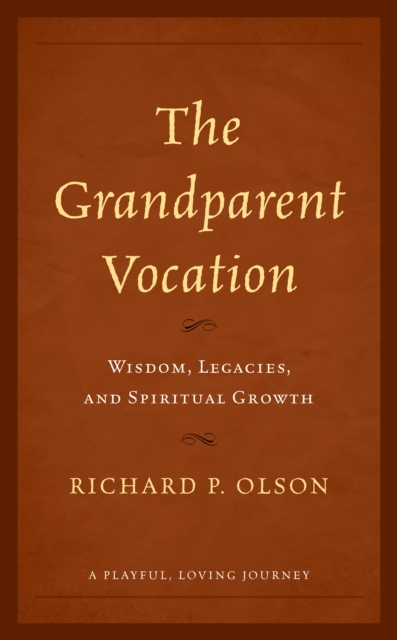 The Grandparent Vocation : Wisdom, Legacies, and Spiritual Growth, Paperback / softback Book