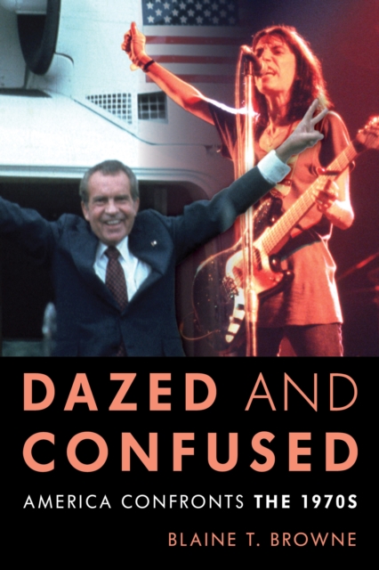 Dazed and Confused : America Confronts the 1970s, Hardback Book