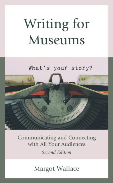 Writing for Museums : Communicating and Connecting with All Your Audiences, Hardback Book