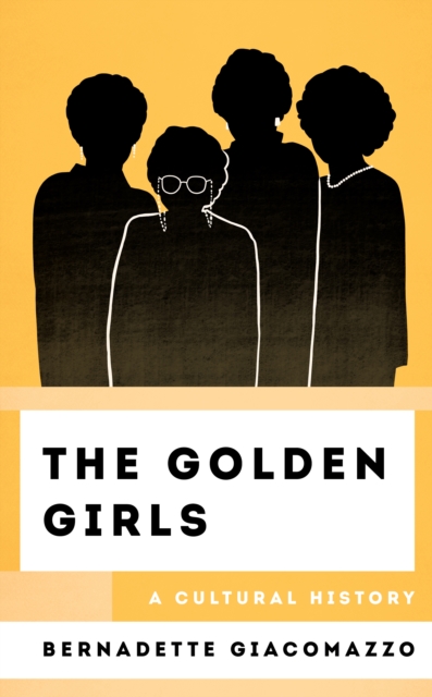 The Golden Girls : A Cultural History, Hardback Book