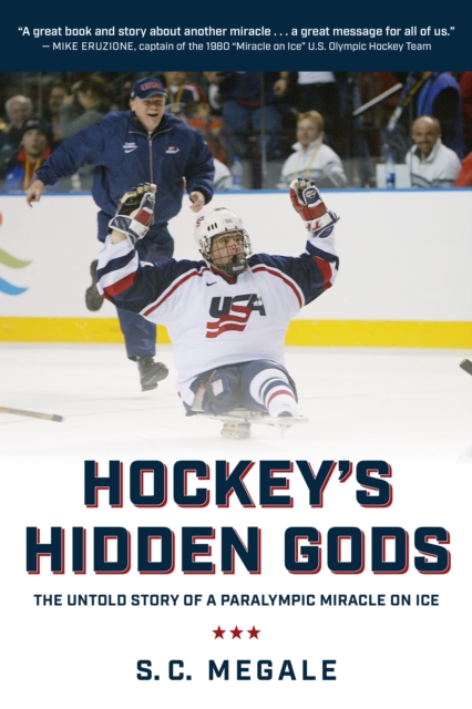 Hockey's Hidden Gods : The Untold Story of a Paralympic Miracle on Ice, EPUB eBook