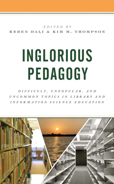 Inglorious Pedagogy : Difficult, Unpopular, and Uncommon Topics in Library and Information Science Education, Hardback Book