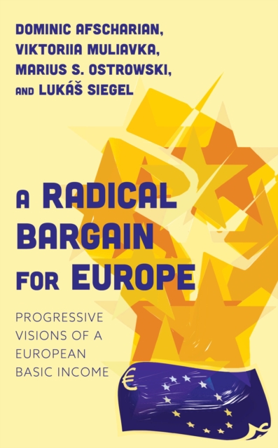 A Radical Bargain for Europe : Progressive Visions of a European Basic Income, Hardback Book