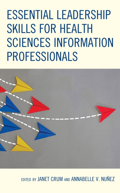 Essential Leadership Skills for Health Sciences Information Professionals, Paperback / softback Book