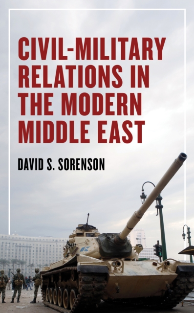 Civil-Military Relations in the Modern Middle East, Hardback Book