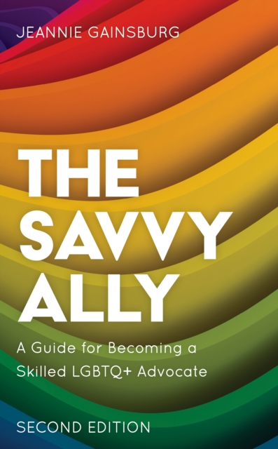 The Savvy Ally : A Guide for Becoming a Skilled LGBTQ+ Advocate, Paperback / softback Book