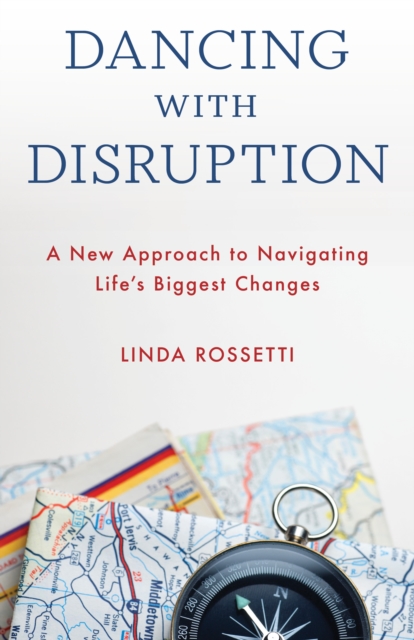 Dancing with Disruption : A New Approach to Navigating Life’s Biggest Changes, Hardback Book