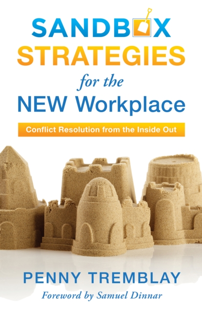 Sandbox Strategies for the New Workplace : Conflict Resolution from the Inside Out, Hardback Book