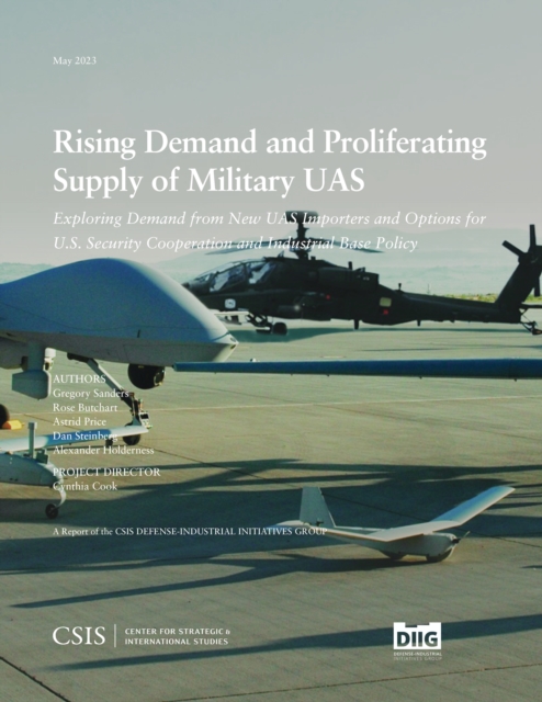Rising Demand and Proliferating Supply of Military UAS : Exploring Demand from New UAS Importers and Options for U.S. Security Cooperation and Industrial Base Policy, EPUB eBook
