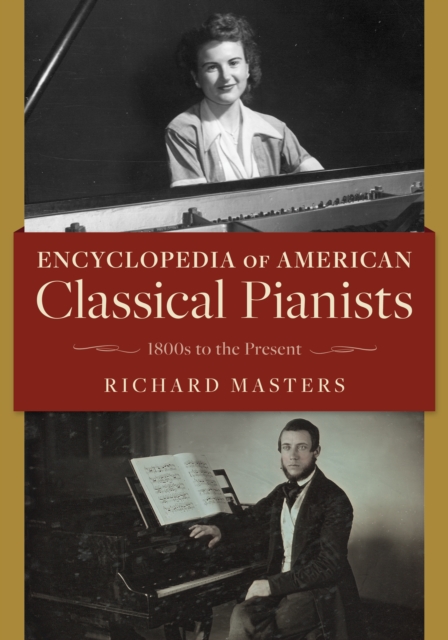 Encyclopedia of American Classical Pianists : 1800s to the Present, Hardback Book
