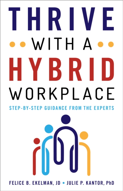 Thrive with a Hybrid Workplace : Step-by-Step Guidance from the Experts, Hardback Book