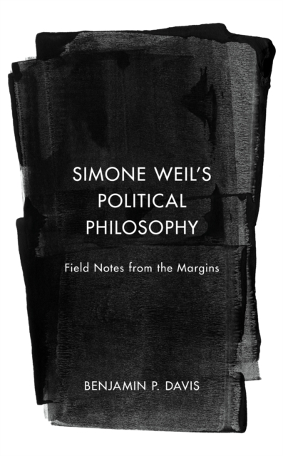 Simone Weil’s Political Philosophy : Field Notes from the Margins, Hardback Book