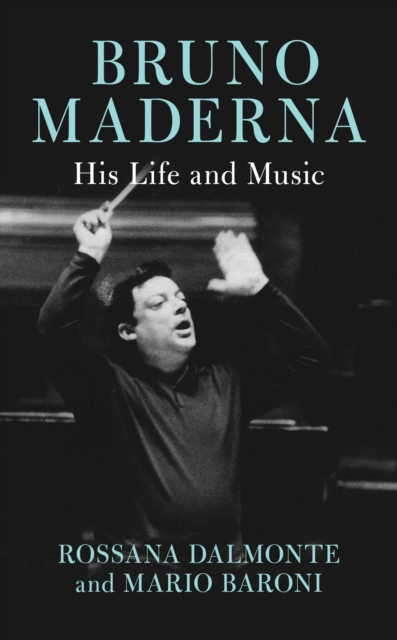 Bruno Maderna : His Life and Music, Hardback Book