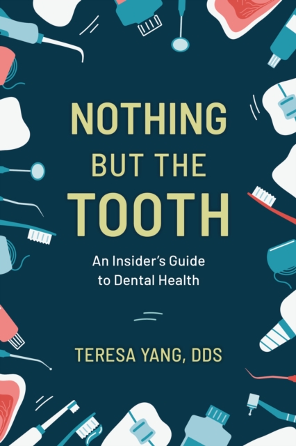 Nothing But the Tooth : An Insider's Guide to Dental Health, EPUB eBook