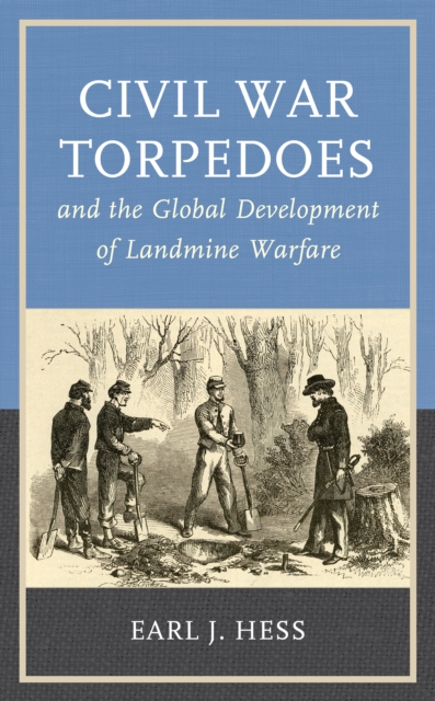 Civil War Torpedoes and the Global Development of Landmine Warfare, Hardback Book