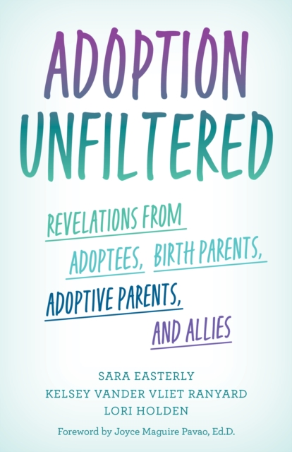 Adoption Unfiltered : Revelations from Adoptees, Birth Parents, Adoptive Parents, and Allies, Hardback Book