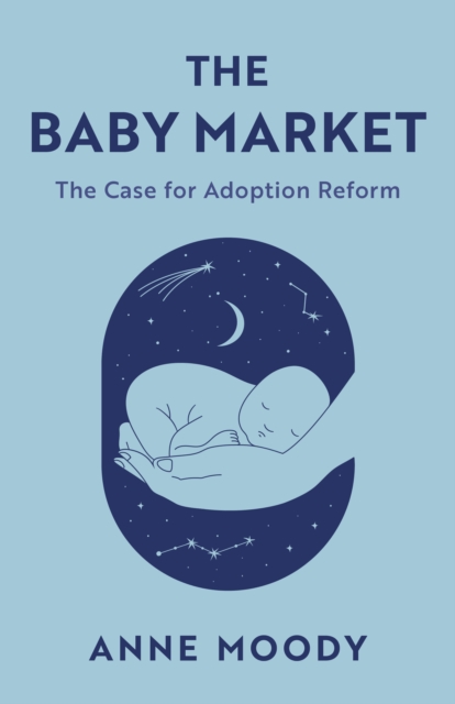 The Baby Market : The Case for Adoption Reform, Hardback Book