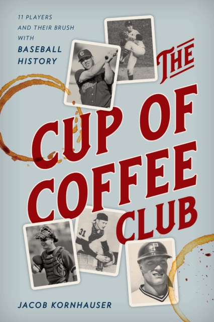 The Cup of Coffee Club : 11 Players and Their Brush with Baseball History, Paperback / softback Book