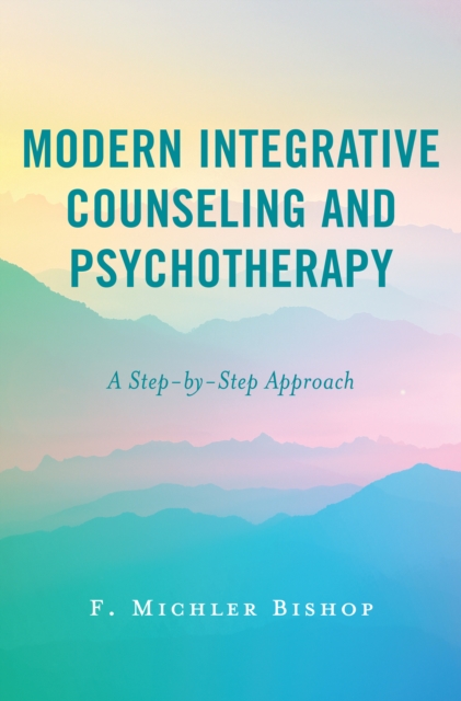 Modern Integrative Counseling and Psychotherapy : A Step-by-Step Approach, Hardback Book