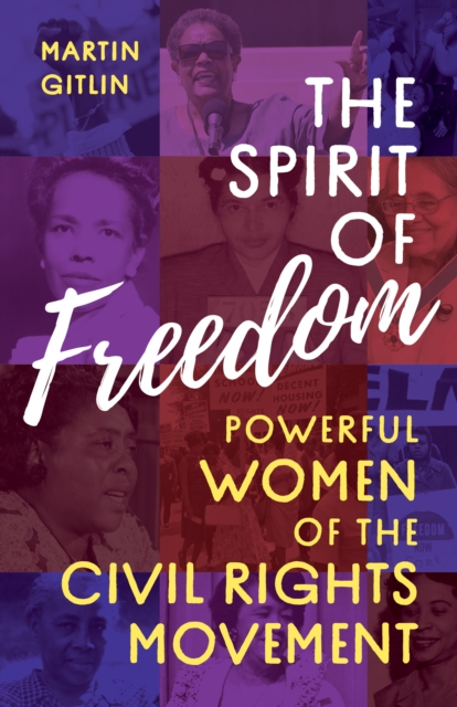 The Spirit of Freedom : Powerful Women of the Civil Rights Movement, Hardback Book