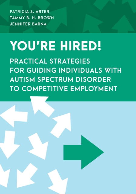 You're Hired! : Practical Strategies for Guiding Individuals with Autism Spectrum Disorder to Competitive Employment, Hardback Book