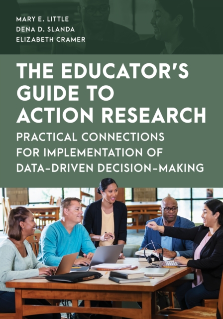 The Educator's Guide to Action Research : Practical Connections for Implementation of Data-Driven Decision-Making, Hardback Book