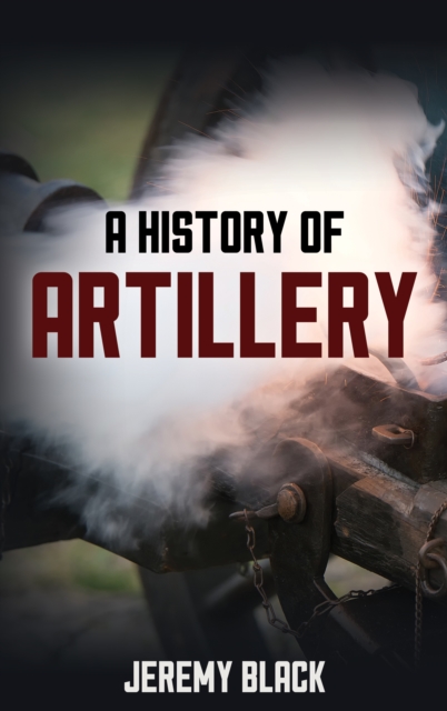 A History of Artillery, Paperback / softback Book