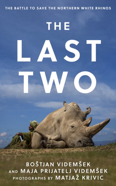 The Last Two : The Battle to Save the Northern White Rhinos, Hardback Book
