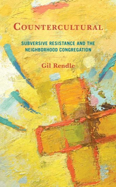 Countercultural : Subversive Resistance and the Neighborhood Congregation, Hardback Book