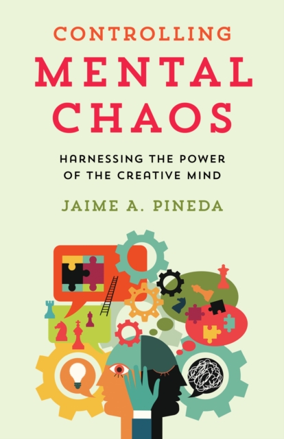 Controlling Mental Chaos : Harnessing the Power of the Creative Mind, Hardback Book