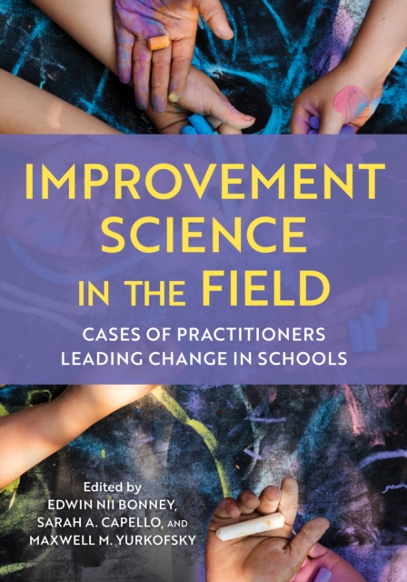 Improvement Science in the Field : Cases of Practitioners Leading Change in Schools, Paperback / softback Book