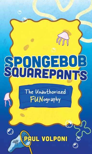 SpongeBob SquarePants : The Unauthorized Fun-ography, Hardback Book