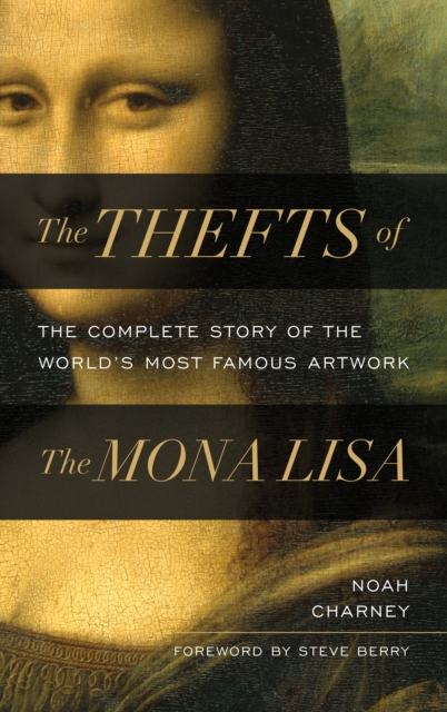 The Thefts of the Mona Lisa : The Complete Story of the World's Most Famous Artwork, Hardback Book