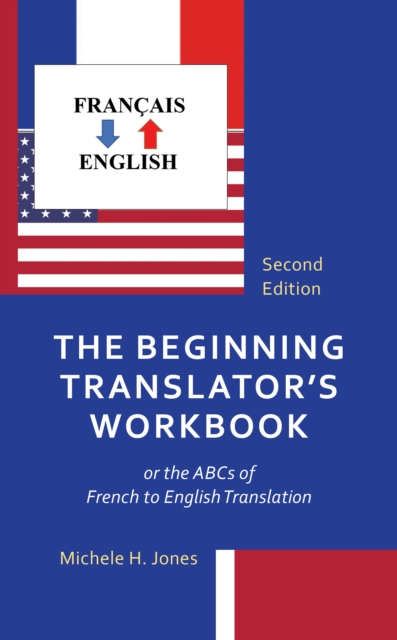 The Beginning Translator's Workbook : or the ABCs of French to English Translation, Hardback Book