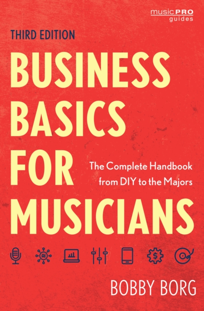 Business Basics for Musicians : The Complete Handbook from DIY to the Majors, Paperback / softback Book