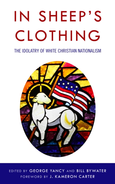 In Sheep's Clothing : The Idolatry of White Christian Nationalism, Paperback / softback Book