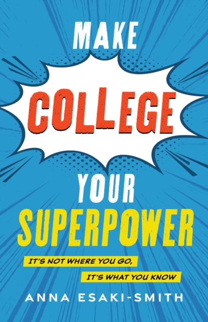 Make College Your Superpower : It's Not Where You Go, It's What You Know, EPUB eBook