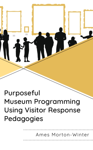 Purposeful Museum Programming Using Visitor Response Pedagogies, Paperback / softback Book