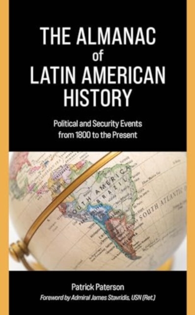 The Almanac of Latin American History : Political and Security Events from 1800 to the Present, Hardback Book