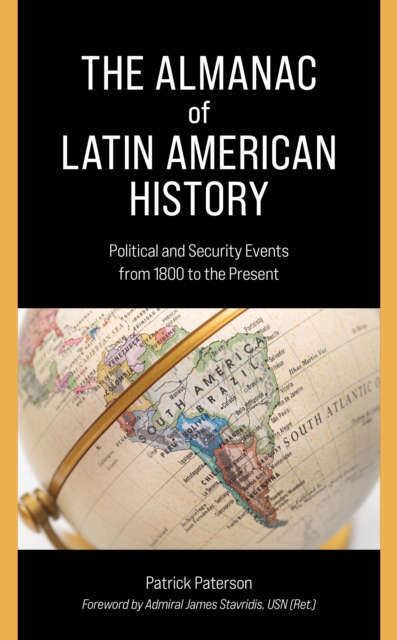 The Almanac of Latin American History : Political and Security Events from 1800 to the Present, Paperback / softback Book