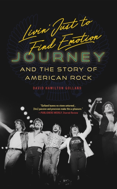 Livin' Just to Find Emotion : Journey and the Story of American Rock, Hardback Book