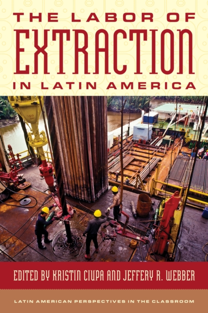 The Labor of Extraction in Latin America, Hardback Book