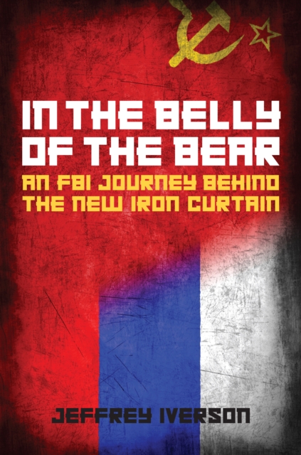 In the Belly of the Bear : An FBI Journey Behind the New Iron Curtain, EPUB eBook