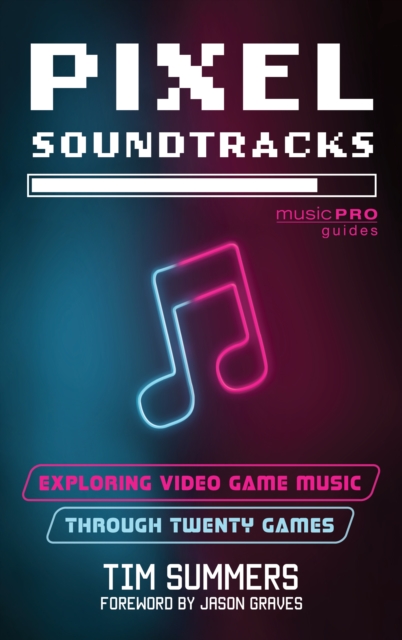 Pixel Soundtracks : Exploring Video Game Music Through Twenty Games, Hardback Book