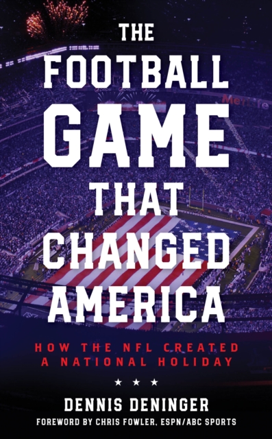 The Football Game That Changed America : How the NFL Created a National Holiday, Hardback Book