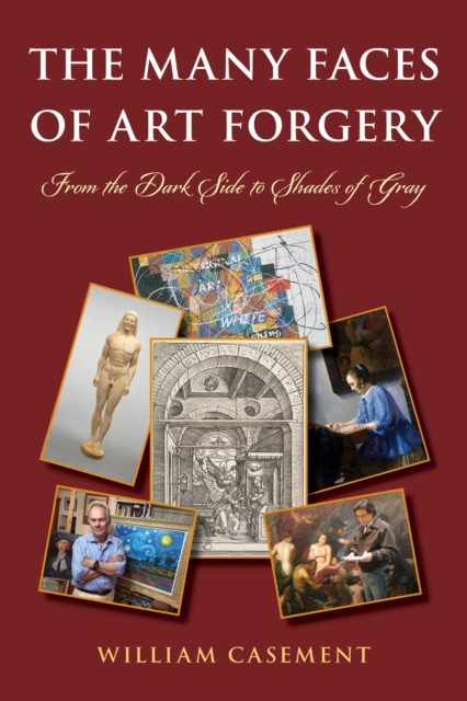 The Many Faces of Art Forgery : From the Dark Side to Shades of Gray, Paperback / softback Book